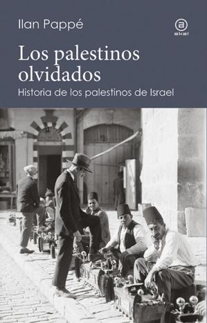 Los palestinos olvidados. Historia de los palestinos de Israel.